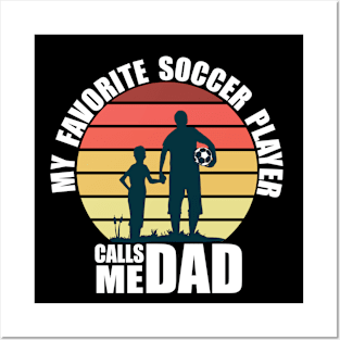 My Favorite Soccer Player Calls Me Dad Fathers Day Posters and Art